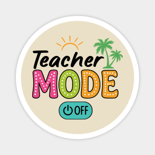 Teacher Mode Off – Summer Vacation Vibes Funny End of School Design Magnet